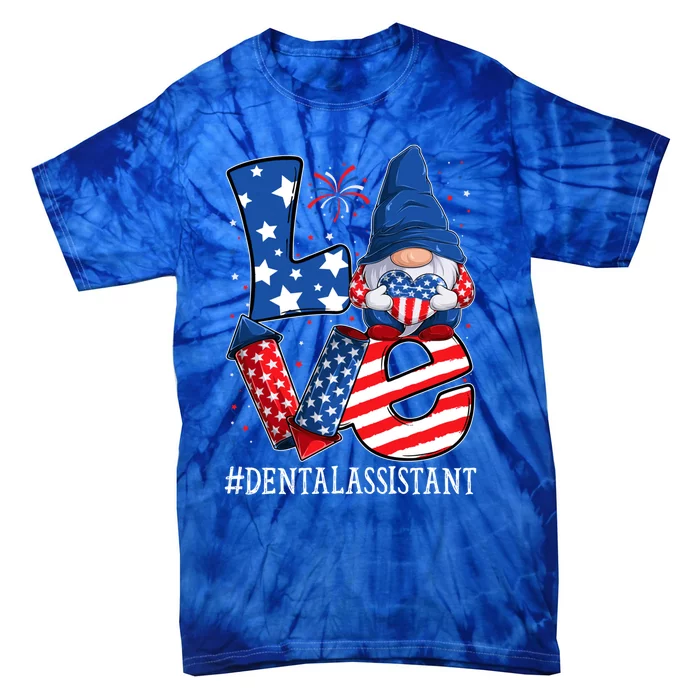 Dental Assistant Love 4th Of July Gnome Usa Patriotic Meaningful Gift Tie-Dye T-Shirt