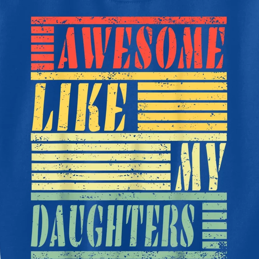 Dad Awesome Like My Daughters Gift Awesome Fathers Day Dad Great Gift Kids Sweatshirt