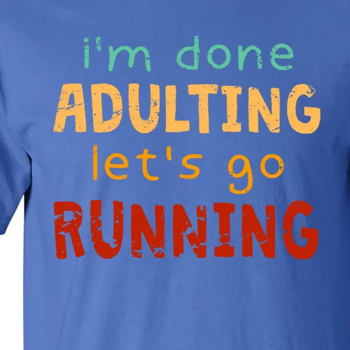 Done Adulting Let's Go Running Runner Pastime Marathon Gift Tall T-Shirt