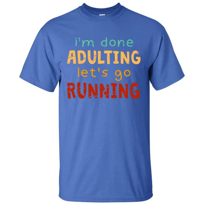 Done Adulting Let's Go Running Runner Pastime Marathon Gift Tall T-Shirt