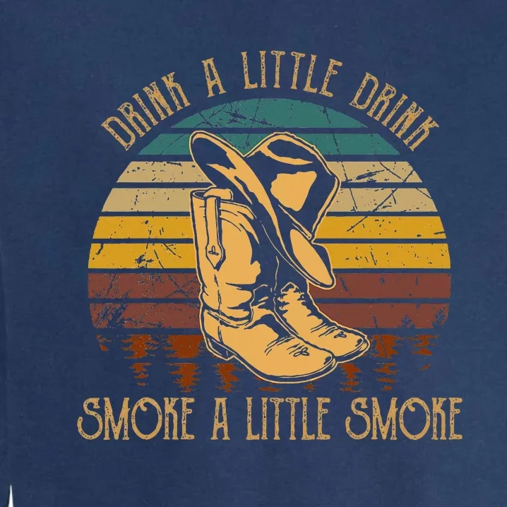 Drink A Little Drink Smoke A Little Smoke Retro Cowboy Hat Garment-Dyed Sweatshirt