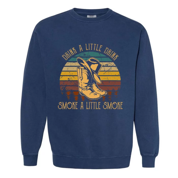 Drink A Little Drink Smoke A Little Smoke Retro Cowboy Hat Garment-Dyed Sweatshirt