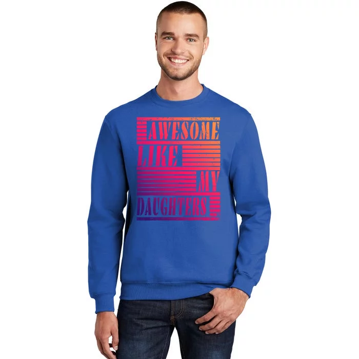 Dad Awesome Like My Daughters Gift Awesome Fathers Day Dad Funny Gift Tall Sweatshirt