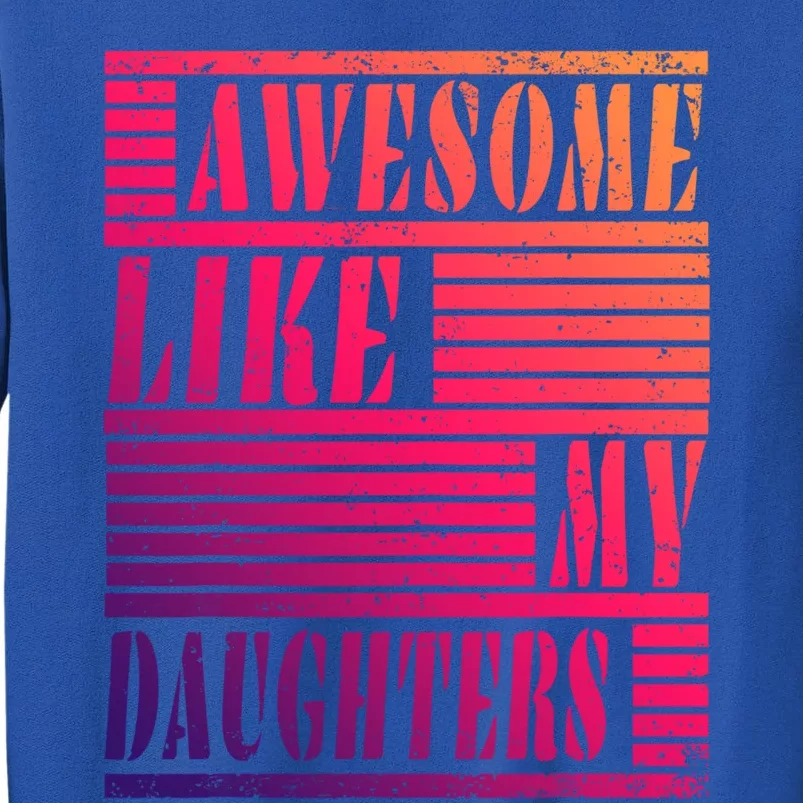 Dad Awesome Like My Daughters Gift Awesome Fathers Day Dad Funny Gift Tall Sweatshirt