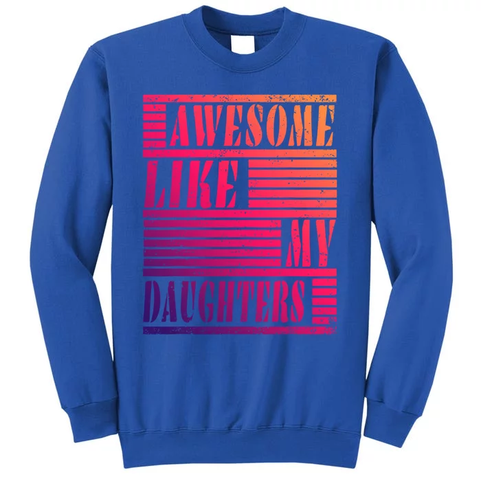 Dad Awesome Like My Daughters Gift Awesome Fathers Day Dad Funny Gift Tall Sweatshirt