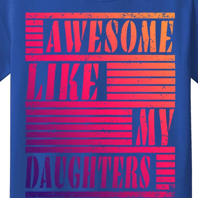 Dad Awesome Like My Daughters Gift Awesome Fathers Day Dad Funny Gift Kids T-Shirt