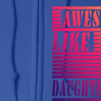 Dad Awesome Like My Daughters Gift Awesome Fathers Day Dad Funny Gift Full Zip Hoodie