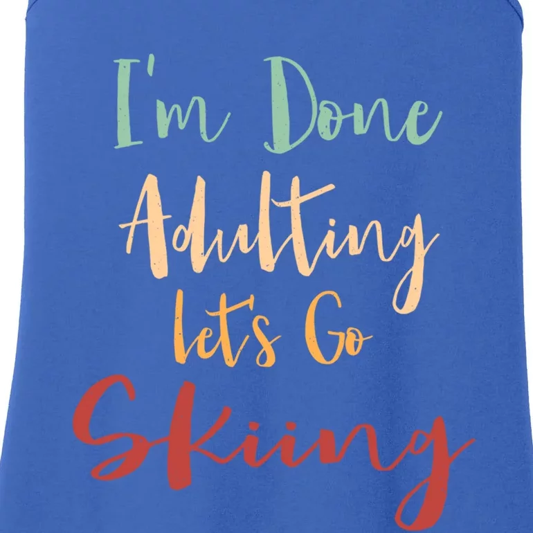 Done Adulting Lets Go Snow Skiing Vacation Alpine Skiing Meaningful Gift Ladies Essential Tank