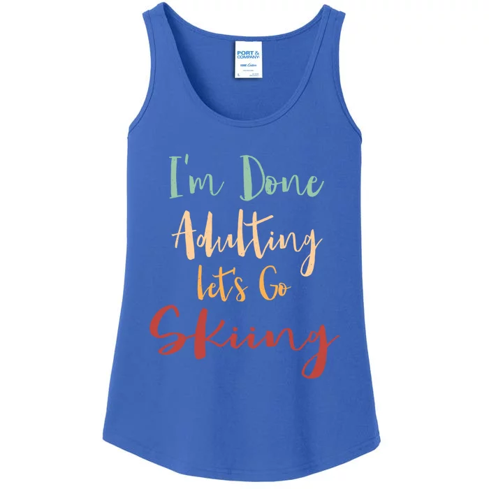 Done Adulting Lets Go Snow Skiing Vacation Alpine Skiing Meaningful Gift Ladies Essential Tank