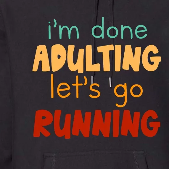 Done Adulting Lets Go Running Runner Pastime Marathon Gift Premium Hoodie