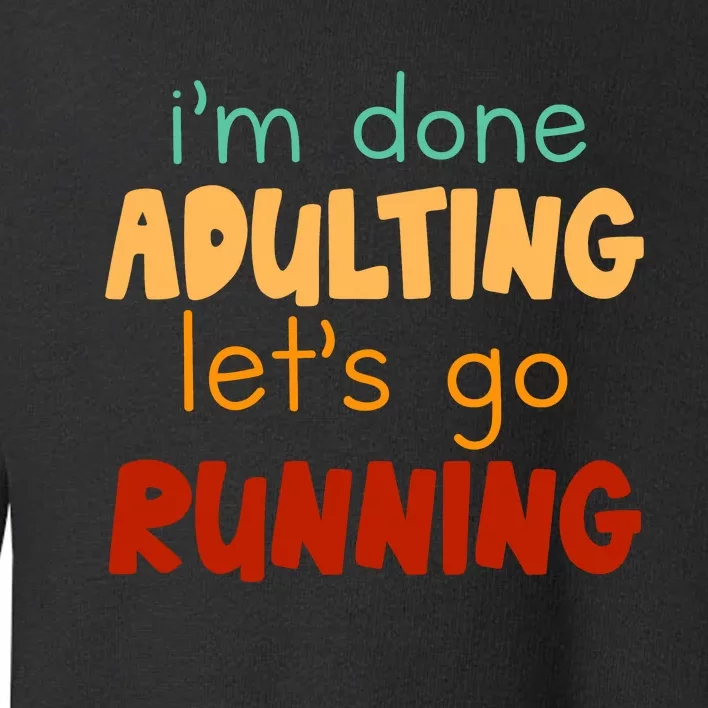 Done Adulting Lets Go Running Runner Pastime Marathon Gift Toddler Sweatshirt