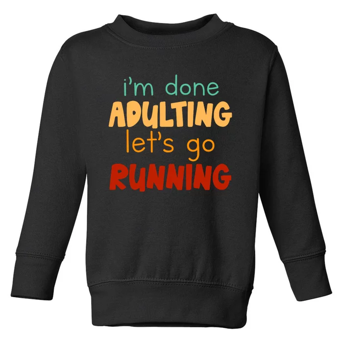 Done Adulting Lets Go Running Runner Pastime Marathon Gift Toddler Sweatshirt