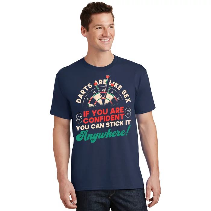 Darts Are Like Sex You Are Confident Stick Anywhere Darts T-Shirt