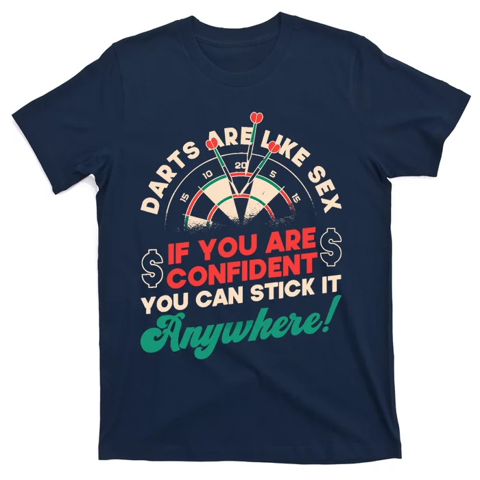 Darts Are Like Sex You Are Confident Stick Anywhere Darts T-Shirt