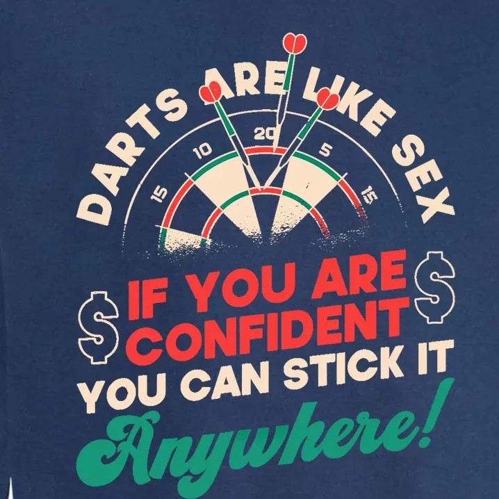 Darts Are Like Sex You Are Confident Stick Anywhere Darts Garment-Dyed Sweatshirt