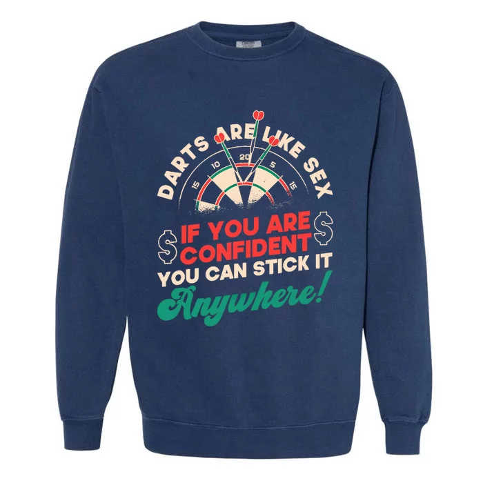 Darts Are Like Sex You Are Confident Stick Anywhere Darts Garment-Dyed Sweatshirt