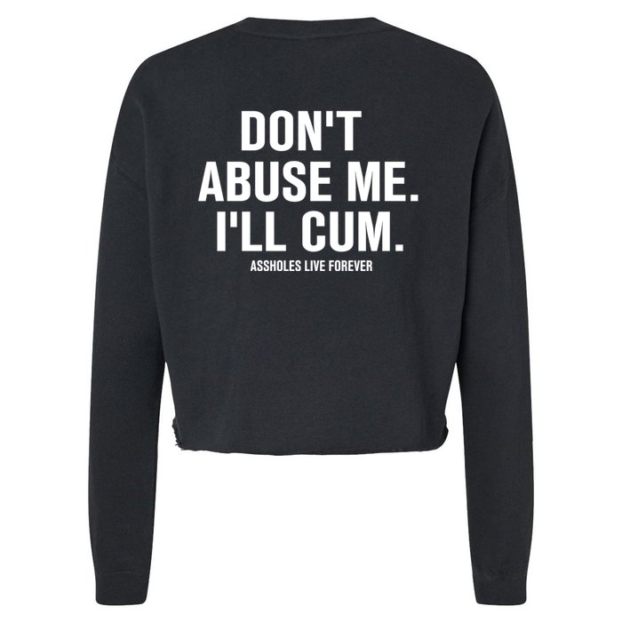 Don't Abuse Me I'll Cum Assholes Live Forever Front & Back Cropped Pullover Crew