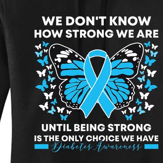 Diabetes Awareness Month We DonT Know How Strong We Are Women's Pullover Hoodie