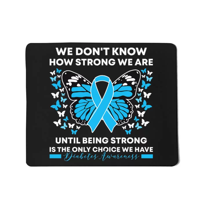 Diabetes Awareness Month We DonT Know How Strong We Are Mousepad