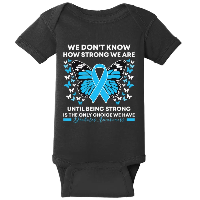 Diabetes Awareness Month We DonT Know How Strong We Are Baby Bodysuit