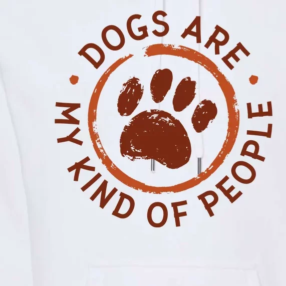 Dogs Are My Kind Of People Paw Premium Hoodie