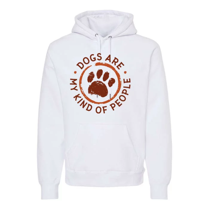 Dogs Are My Kind Of People Paw Premium Hoodie