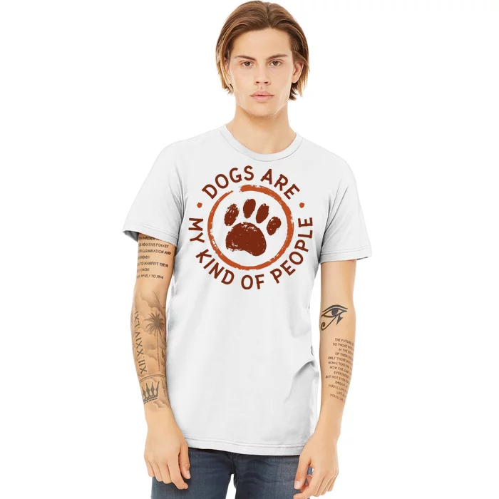 Dogs Are My Kind Of People Paw Premium T-Shirt