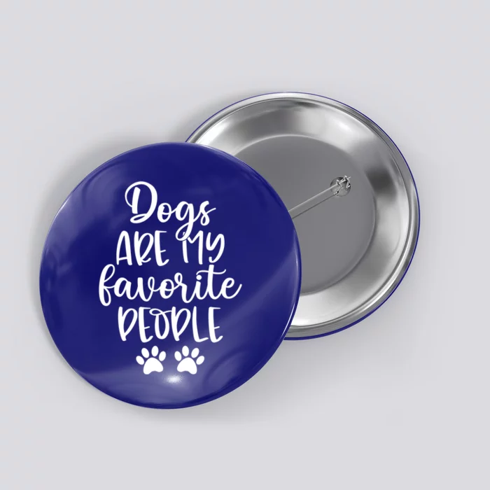 Dogs Are My Favorite People Dog Mom And Dog Dad Mother's Day Funny Gift Button