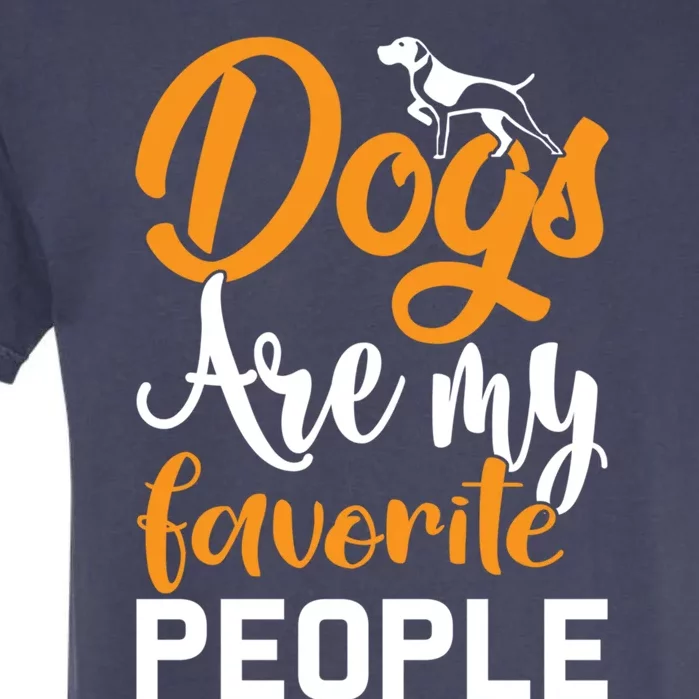 Dogs Are My Favorite People Dog Owner Dogwalker Funny Gift Garment-Dyed Heavyweight T-Shirt