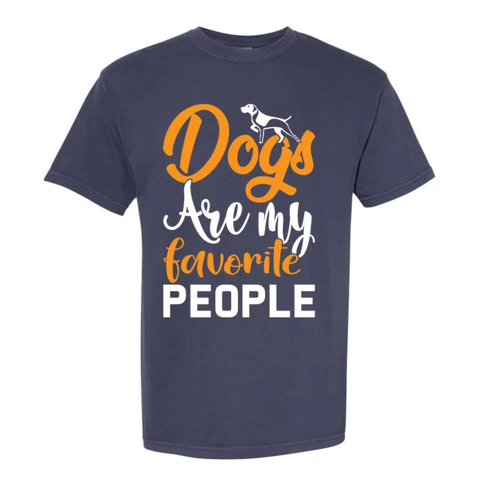 Dogs Are My Favorite People Dog Owner Dogwalker Funny Gift Garment-Dyed Heavyweight T-Shirt