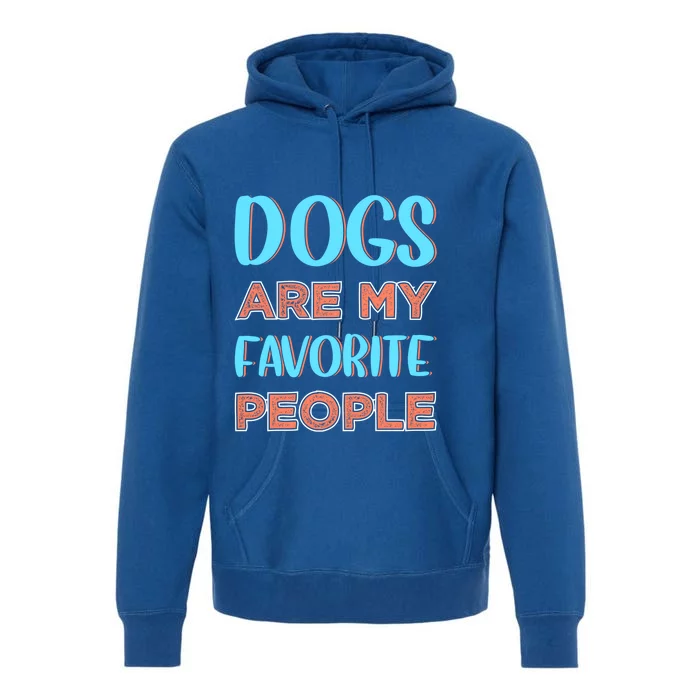 Dogs Are My Favorite People Gift Premium Hoodie