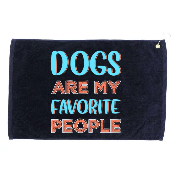 Dogs Are My Favorite People Gift Grommeted Golf Towel