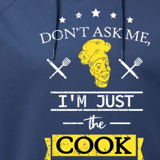 Dont Ask Me Im Just The Cook Sous Chef Gift Performance Fleece Hoodie