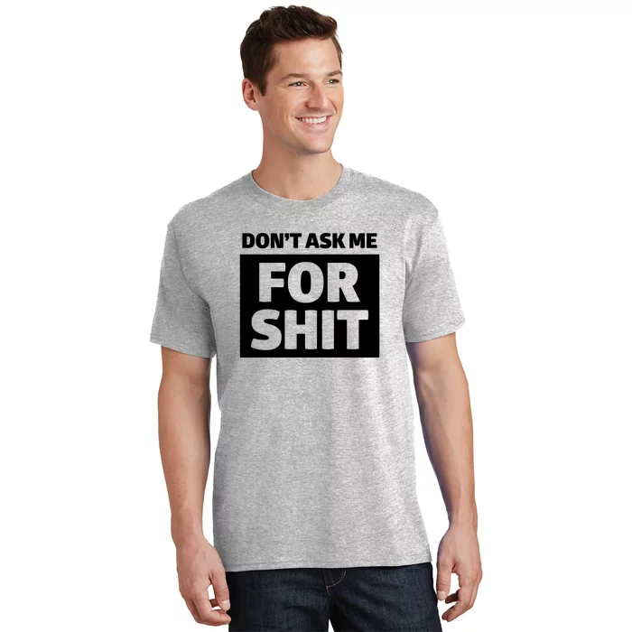 Don’t Ask Me For Shit T-Shirt