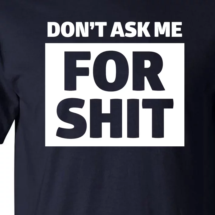 Don’t Ask Me For Shit Tall T-Shirt