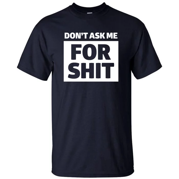 Don’t Ask Me For Shit Tall T-Shirt