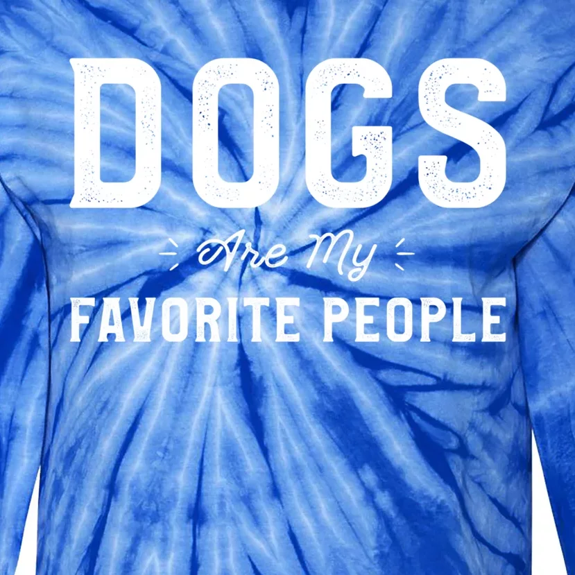 Dogs Are My Favorite People Dog Owner Funny Sayings Dogwalk Funny Gift Tie-Dye Long Sleeve Shirt