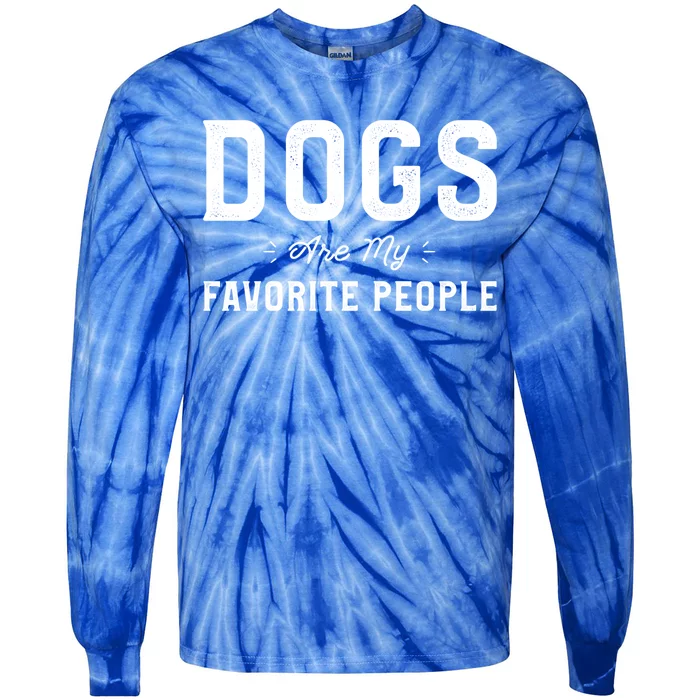 Dogs Are My Favorite People Dog Owner Funny Sayings Dogwalk Funny Gift Tie-Dye Long Sleeve Shirt