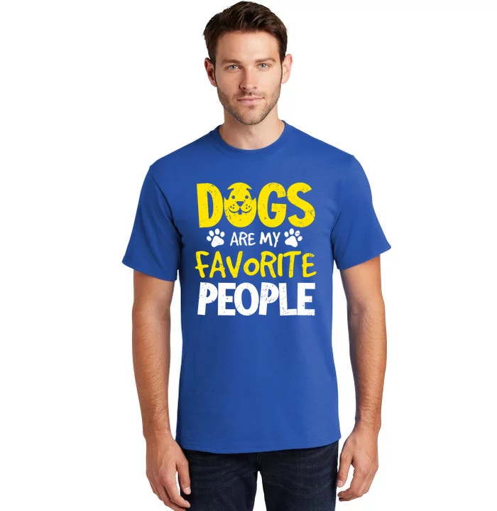 Dogs Are My Favorite People Doggy Pet Animal Lovers Design Meaningful Gift Tall T-Shirt