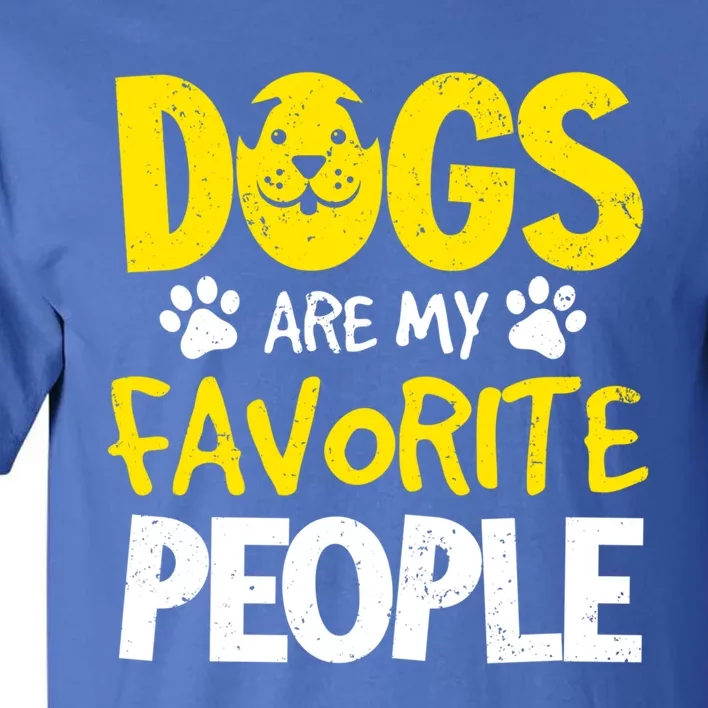 Dogs Are My Favorite People Doggy Pet Animal Lovers Design Meaningful Gift Tall T-Shirt