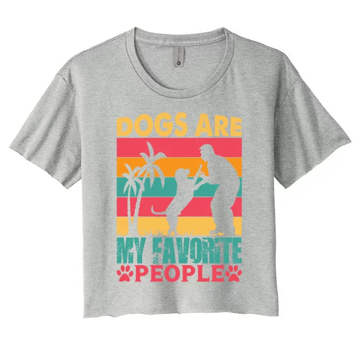 Dogs Are My Favorite People Meaningful Gift Women's Crop Top Tee