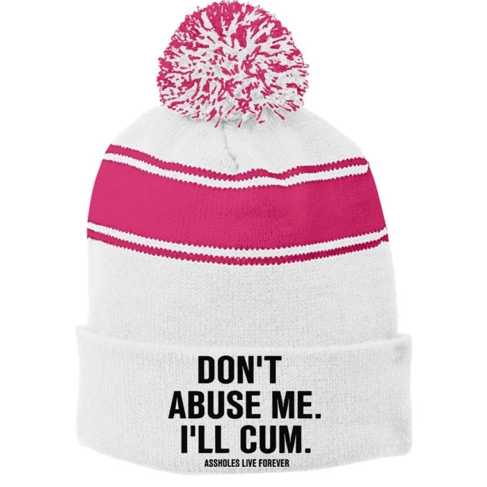 DonT Abuse Me ILl Cum Assholes Live Forever Stripe Pom Pom Beanie