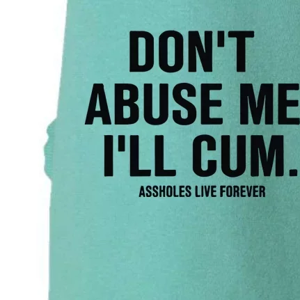 DonT Abuse Me ILl Cum Assholes Live Forever Doggie 3-End Fleece Hoodie