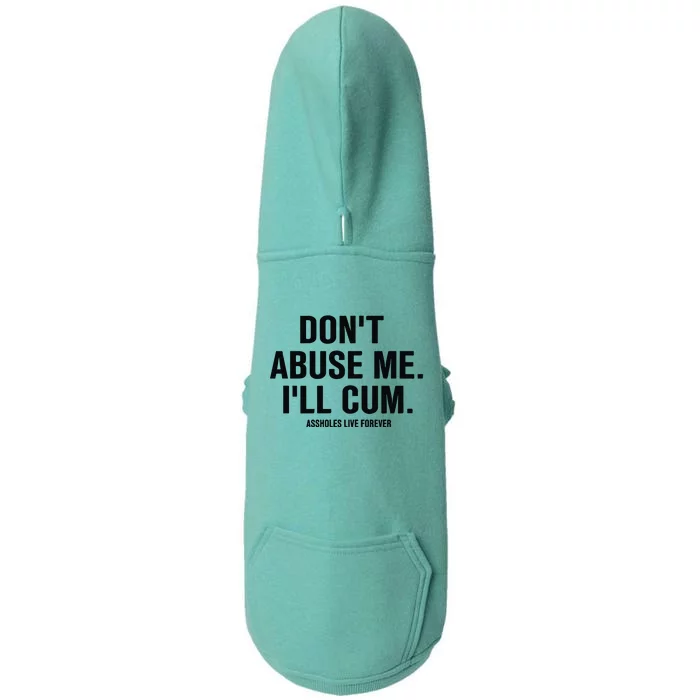 DonT Abuse Me ILl Cum Assholes Live Forever Doggie 3-End Fleece Hoodie