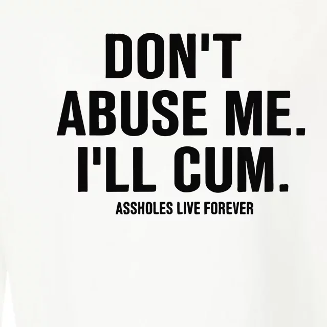 DonT Abuse Me ILl Cum Assholes Live Forever Cropped Pullover Crew