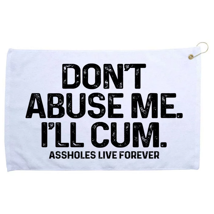 Don't Abuse Me I'll Cum Shirt Assholes Live Forever Grommeted Golf Towel