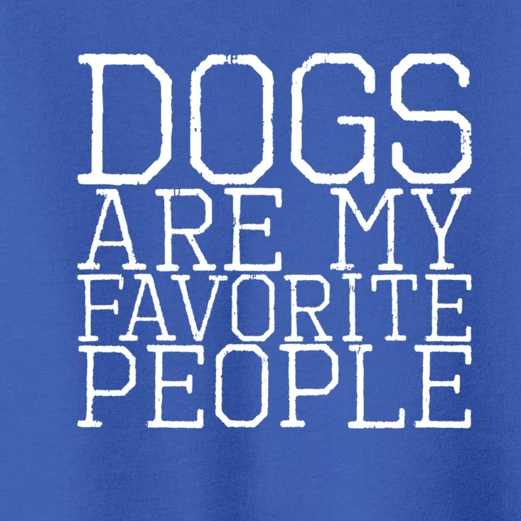 Dogs Are My Favorite People Gift Toddler T-Shirt