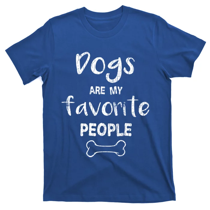 Dogs Are My Favorite People Fun Dog Pets Owner Lover Graphic Gift T-Shirt