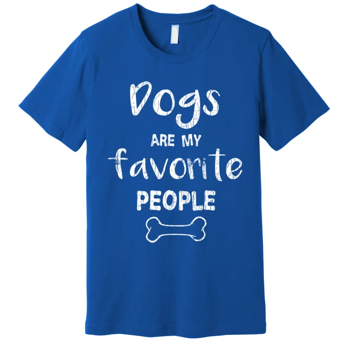 Dogs Are My Favorite People Fun Dog Pets Owner Lover Graphic Gift Premium T-Shirt