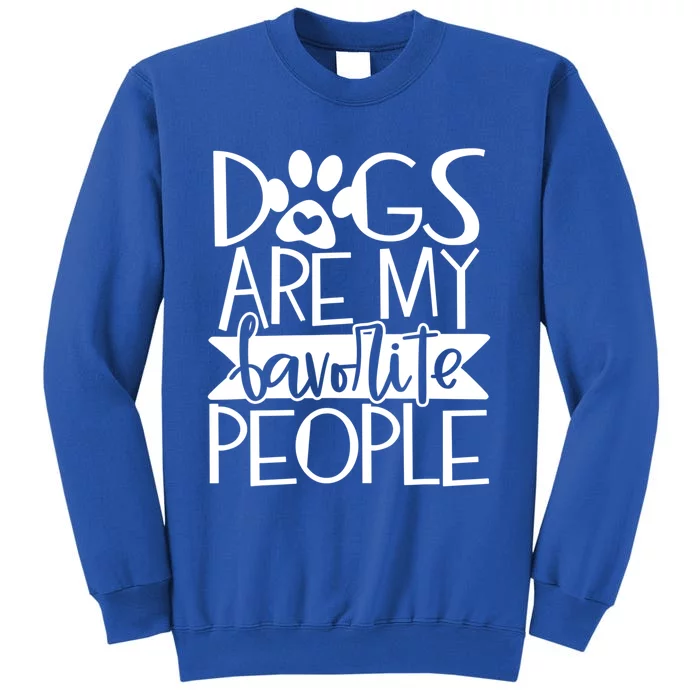 Dogs Are My Favorite People Gift Tall Sweatshirt